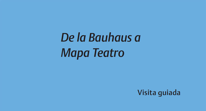 De la Bauhaus a Mapa Teatro De la Bauhaus a Mapa Teatro
