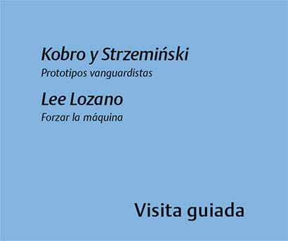 Kobro y Strzemiński Prototipos vanguardistas- Lee Lozano Forzar la máquina